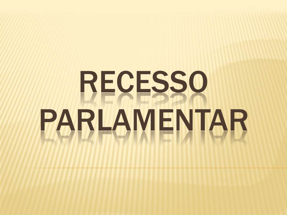 Recesso Parlamentar de 01/07 a 31/07/2024